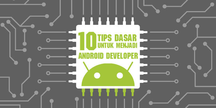 10 Tips Dasar untuk Menjadi Android Developer